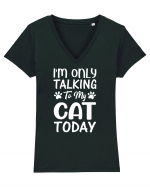 I'm Only Talking To My Cat Today Tricou mânecă scurtă guler V Damă Evoker