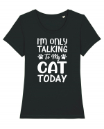 I'm Only Talking To My Cat Today Tricou mânecă scurtă guler larg fitted Damă Expresser