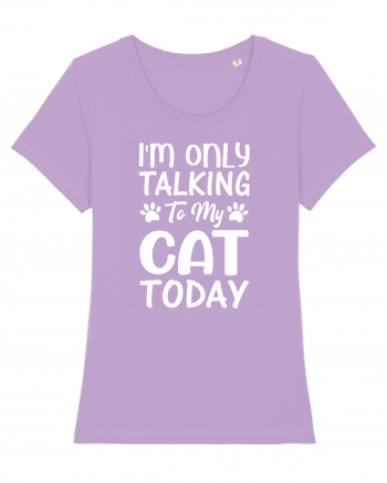 I'm Only Talking To My Cat Today Lavender Dawn