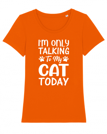 I'm Only Talking To My Cat Today Bright Orange