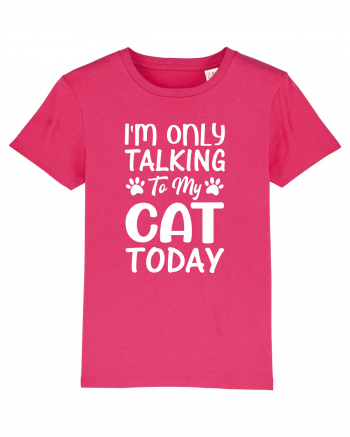 I'm Only Talking To My Cat Today Raspberry