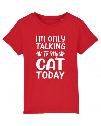 I'm Only Talking To My Cat Today Red