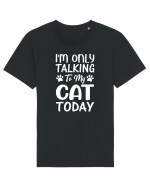 I'm Only Talking To My Cat Today Tricou mânecă scurtă Unisex Rocker