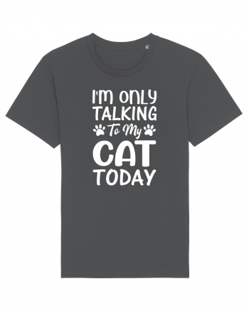 I'm Only Talking To My Cat Today Anthracite