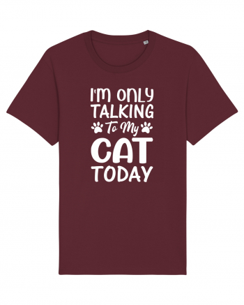 I'm Only Talking To My Cat Today Burgundy