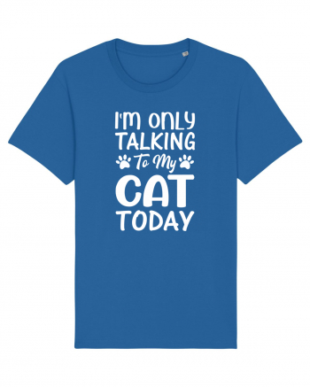 I'm Only Talking To My Cat Today Royal Blue