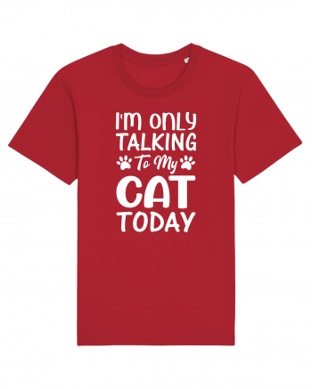 I'm Only Talking To My Cat Today Red