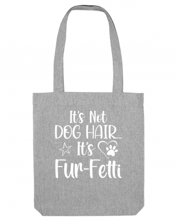 It's Not Dog Hair...It's Fur-Fetti Heather Grey