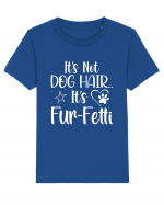 It's Not Dog Hair...It's Fur-Fetti Tricou mânecă scurtă  Copii Mini Creator