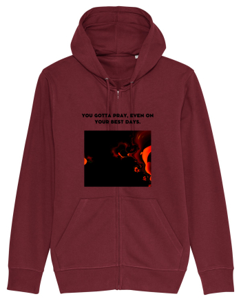 you gotta pray, even on your best days. Burgundy