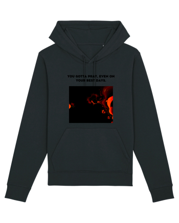 you gotta pray, even on your best days. Black