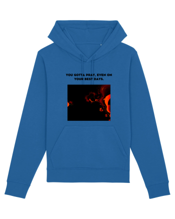 you gotta pray, even on your best days. Royal Blue