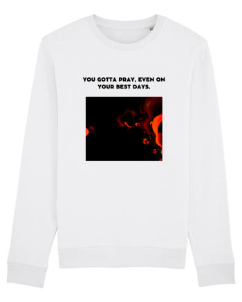 you gotta pray, even on your best days. White