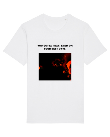 you gotta pray, even on your best days. White