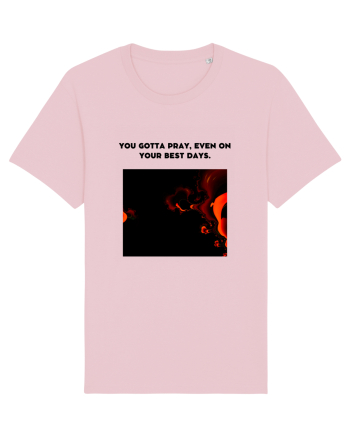 you gotta pray, even on your best days. Cotton Pink