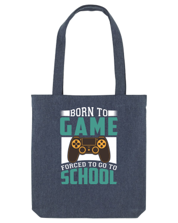 Born To Game Forced To Go To School Midnight Blue