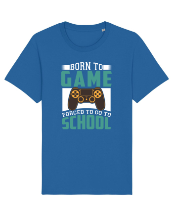 Born To Game Forced To Go To School Royal Blue