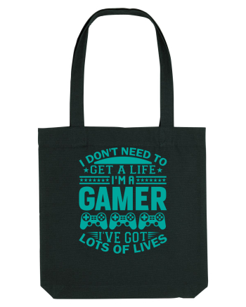 I Don't Need To Get A Life I'm A Gamer I've Got Lots Of Lives Black