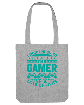 I Don't Need To Get A Life I'm A Gamer I've Got Lots Of Lives Heather Grey