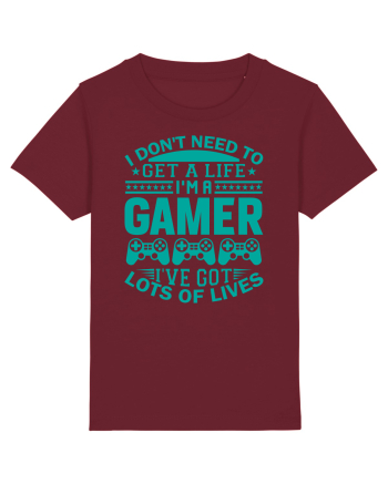 I Don't Need To Get A Life I'm A Gamer I've Got Lots Of Lives Burgundy