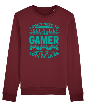 I Don't Need To Get A Life I'm A Gamer I've Got Lots Of Lives Burgundy