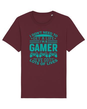 I Don't Need To Get A Life I'm A Gamer I've Got Lots Of Lives Burgundy