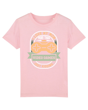 I Love My Mom More Than Video Games Just Kidding Cotton Pink