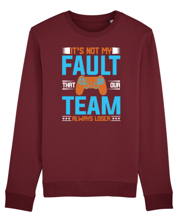 It's Not My Fault That Our Team Always Loser Burgundy