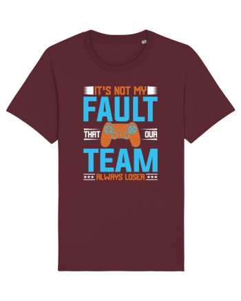 It's Not My Fault That Our Team Always Loser Burgundy