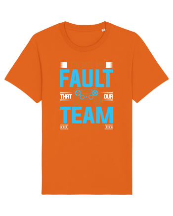 It's Not My Fault That Our Team Always Loser Bright Orange