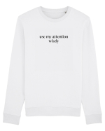 use my attention wisely Bluză mânecă lungă Unisex Rise