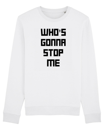 who s gonna stop me White