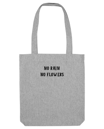 no rain no flowers Heather Grey