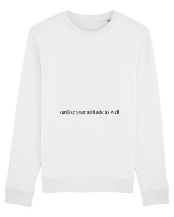 sanitize your attitude as well White