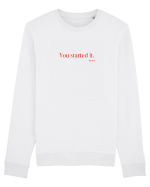 you started it... Bluză mânecă lungă Unisex Rise