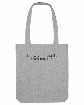 know your worth then add tax Heather Grey