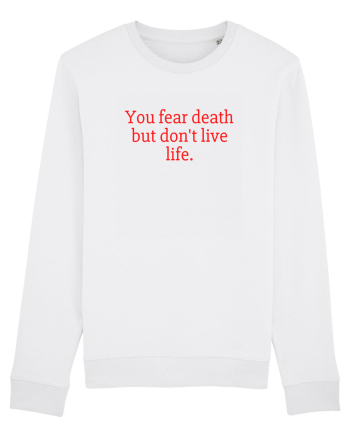 you fear death... White