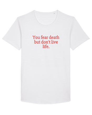you fear death... White