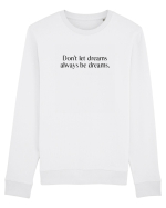 don t let dreams... Bluză mânecă lungă Unisex Rise