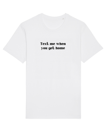 text me when you get home White