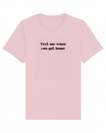 text me when you get home Cotton Pink