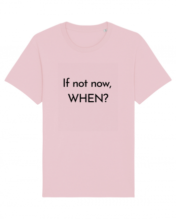 if not now when2 Cotton Pink