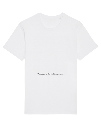 you deserve the fucking universe White