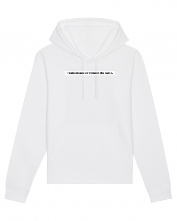 train insane or remain the same White