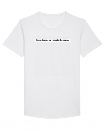 train insane or remain the same White