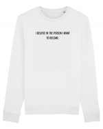 i believe in the person i want to become Bluză mânecă lungă Unisex Rise