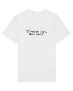 if you re tired do it tired Tricou mânecă scurtă Unisex Rocker