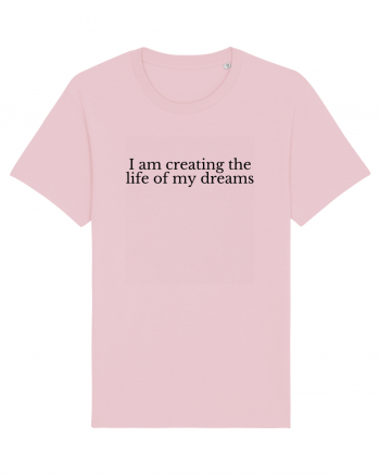 i am creating the life of my dreams Cotton Pink