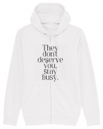 they don t deserve you stay busy Hanorac cu fermoar Unisex Connector