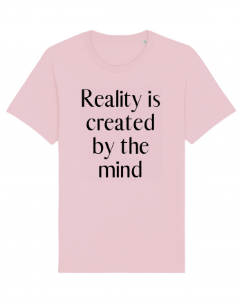 reality is created by the mind Cotton Pink